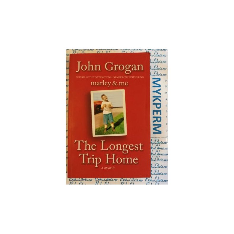 John Grogan - The Longest Trip Home