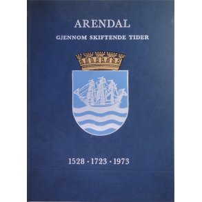Birger Dannevig - Arendal gjennom skiftende tider 1528-1723-1973