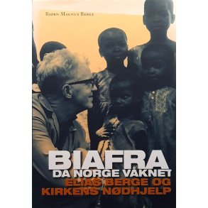 Bj�rn Magnus Berge - Biafra: Da Norge v�knet (Innbundet)
