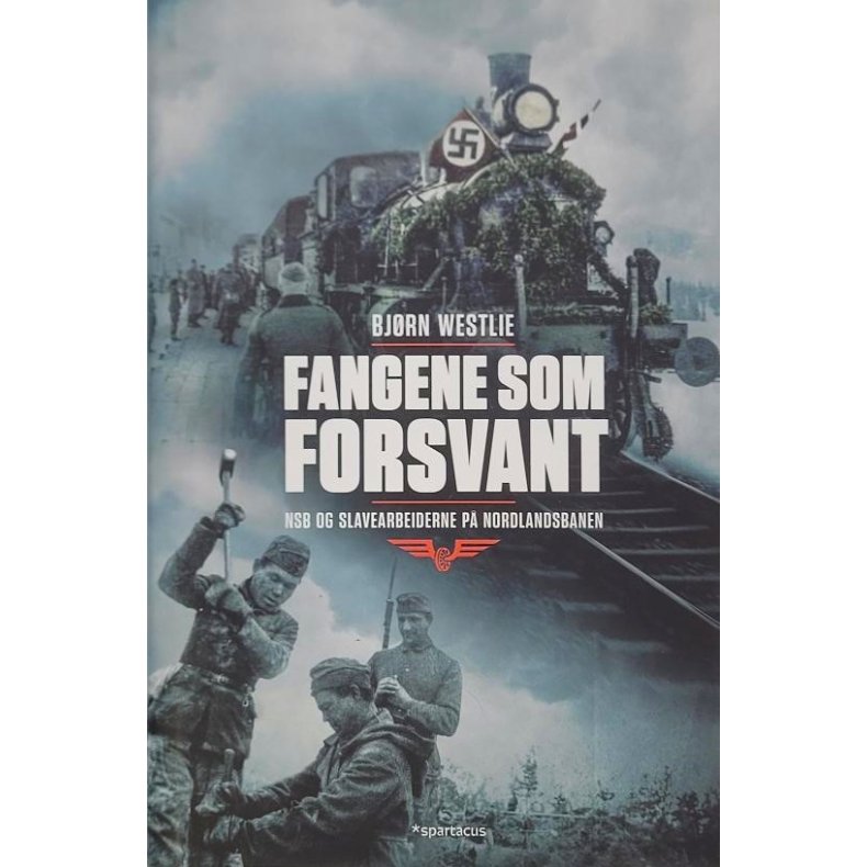 Fangene som forsvant - NSB og slavearbeiderne p� Nordlandsbanen