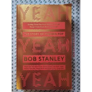 Bob Stanley - Yeah Yeah Yeah - The Story of Modern Pop