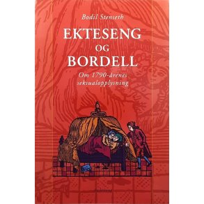Bodil Stenseth - Ekteseng og bordell - Om 1790-�renes seksualopplysning