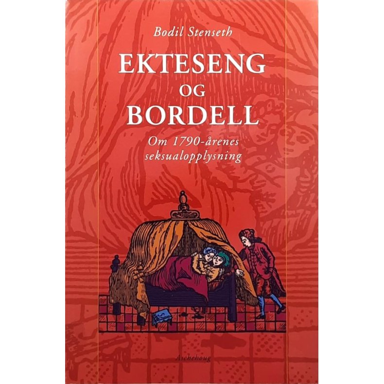 Bodil Stenseth - Ekteseng og bordell - Om 1790-�renes seksualopplysning