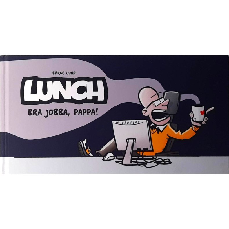 B�rge Lund - Lunch - Bra jobba, pappa!