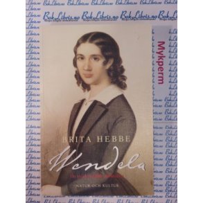 Brita Hebbe - Wendela En modern 1800-talskvinna