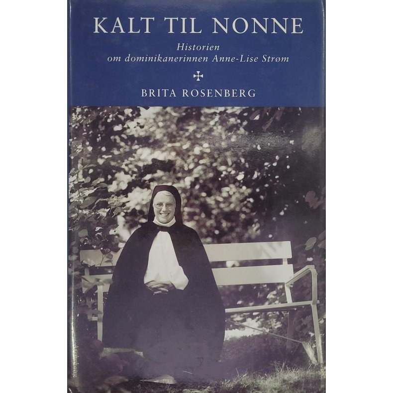 Brita Rosenberg - Kalt til nonne - Historien om dominikanerinnen Anne-Lise Strm