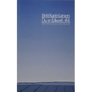Britt Karin Larsen - Du er likevel til. (Heftet)