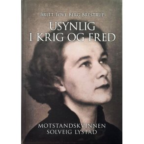 Usynlig i krig og fred - Motstandskvinnen Solveig Lystad