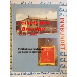 Folkets hus i Brandbu 1936 - 2002 Politikkens h�yborg og folkets storstue