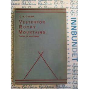 O. M. Overn - Vestenfor Rocky Mountains Tretten r som tramp