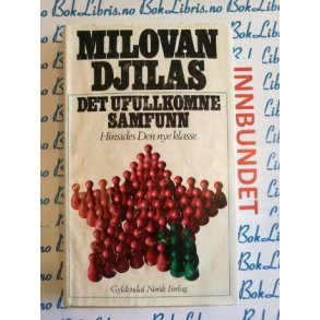 Milovan Djilas - Det ufullkomne samfunn Hinsides den nye klasse