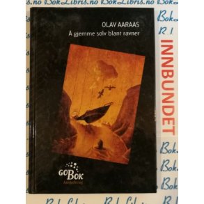 Olav Aaraas -  gjemme slv blant ravner