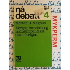 N debatt Nr. 4 1977 Morten H. Magnus Norges handels- og industripolitikk etter krigen