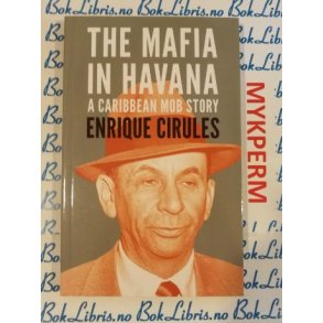 Enrique Cirules - The Mafia in Havana A Caribbean Mob Story