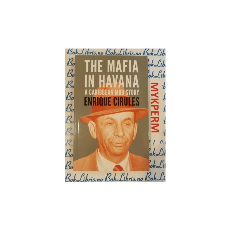 Enrique Cirules - The Mafia in Havana A Caribbean Mob Story