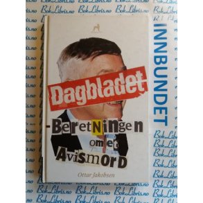 Ottar Jakobsen - Dagbladet Beretningen om et Avismord