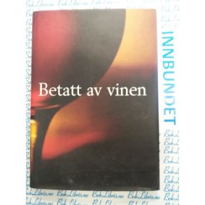 Betatt av vinen - Tekster om vin