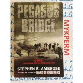 Stephen E. Ambrose - Pegasus bridge