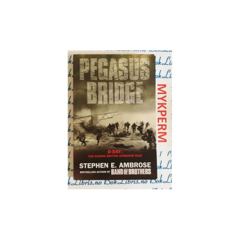 Stephen E. Ambrose - Pegasus bridge