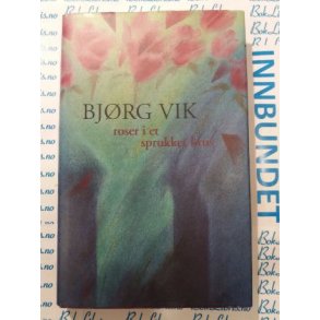 Bjrg Vik - Roser i et sprukket krus