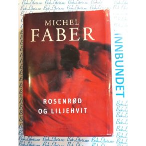 Michel Faber - Rosenrd og liljehvit