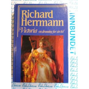 Richard Herrmann - Victoria - en dronning for sin tid