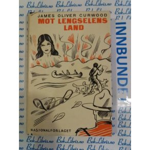 James Oliver Curwood - Mot lengselens land