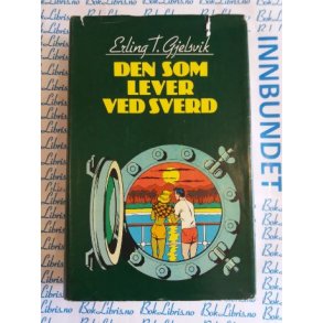 Erling T. Gjelsvik - Den som lever ved sverd