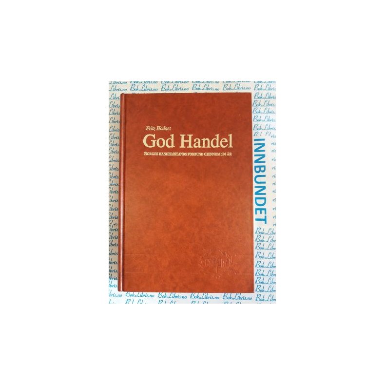 Fritz Hodne - God handel Norges handelsstands forbund gjennom 100 r