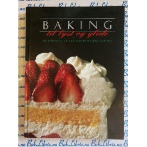 Baking til lyst og glede 200 oppskrifter