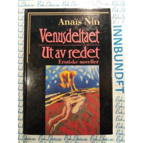 Anas Nin - Venusdeltaet Ut av redet Erotiske noveller