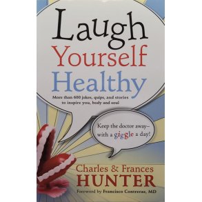 Charles Hunter and Frances Hunter - Laugh Yourself Healthy (Heftet)
