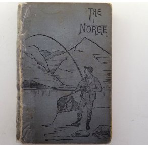 [W. J. Clutterbuck og J. A. Lees] - Tre i Norge ved to af dem. - (Innbundet)