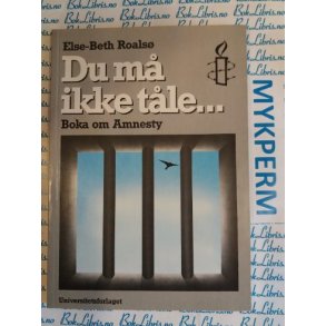 Else-Beth Roals - Du m ikke tle... Boka om Amnesty