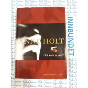 Anne Holt - Det som er mitt