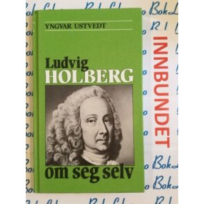 Yngvar Ustvedt - Ludvig Holberg om seg selv