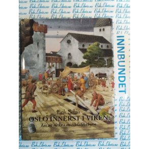 Erik Schia - Oslo innerst i Viken Liv og virke i middelalderbyen