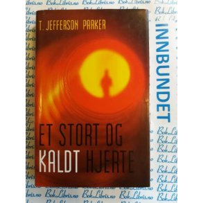 T. Jefferson Parker - Et stort og kaldt hjerte