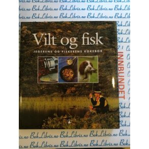Vilt og fisk Jegerens og fiskerens kokebok