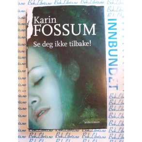 Karin Fossum - Se deg ikke tilbake