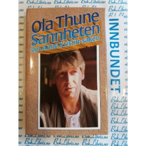 Ola Thune - Sannheten om Anne Kristin-saken