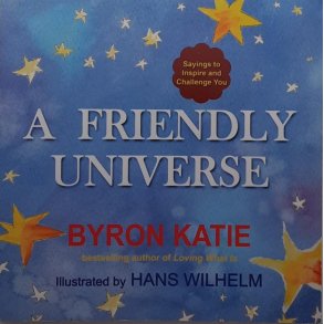 Byron Katie - A Friendly Universe 
