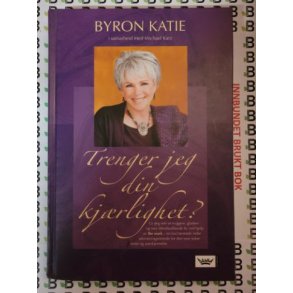 Byron Katie - Trenger jeg din kj�rlighet?