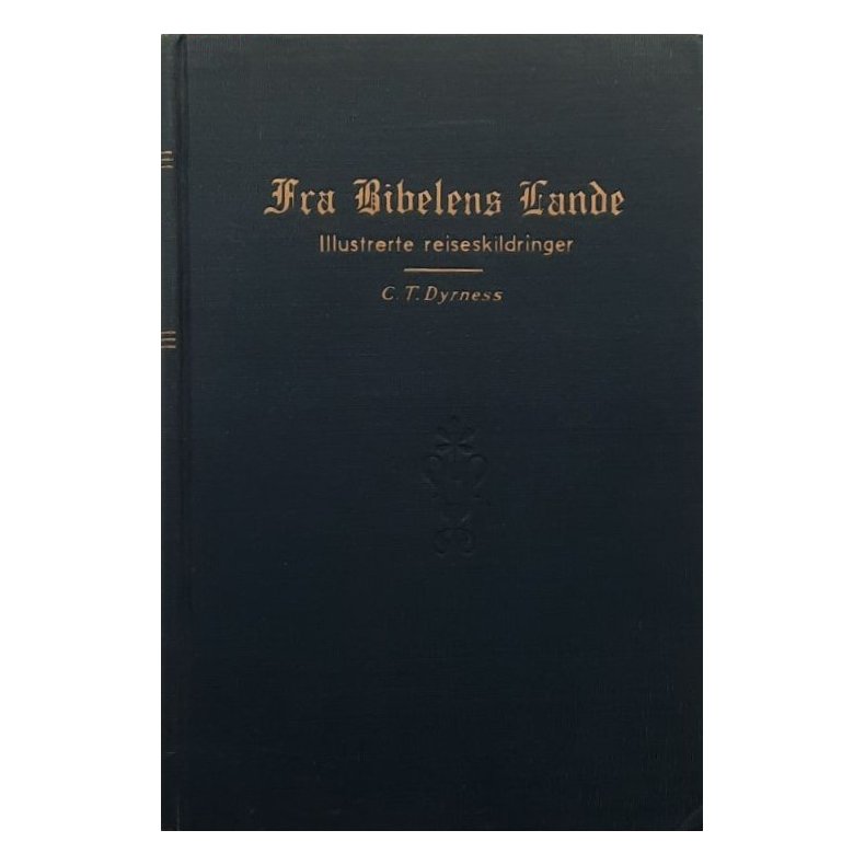 C. T. Dyrness - Fra Bibelens Lande Illustrerte reiseskildringer (Innbundet)