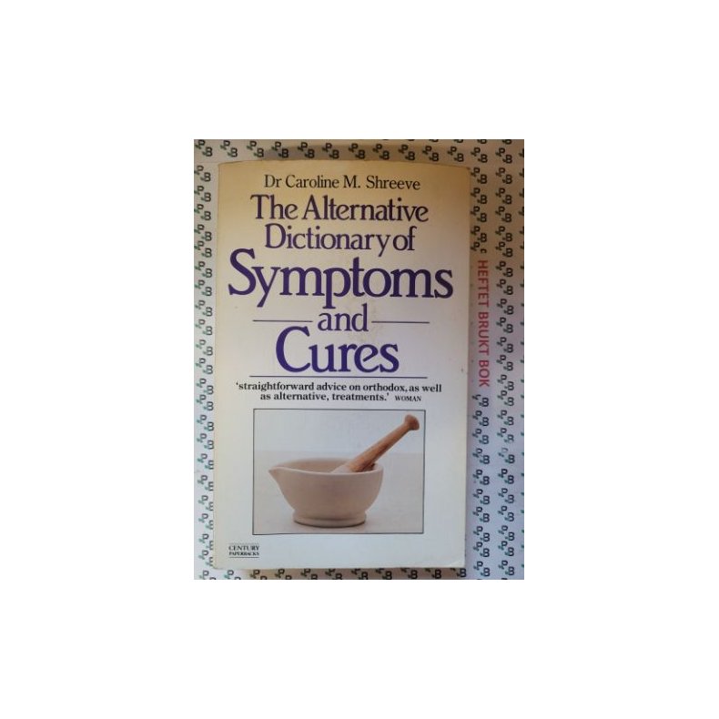 Caroline M. Shreeve - The Alternative Dictionary Of Symptoms And Cures