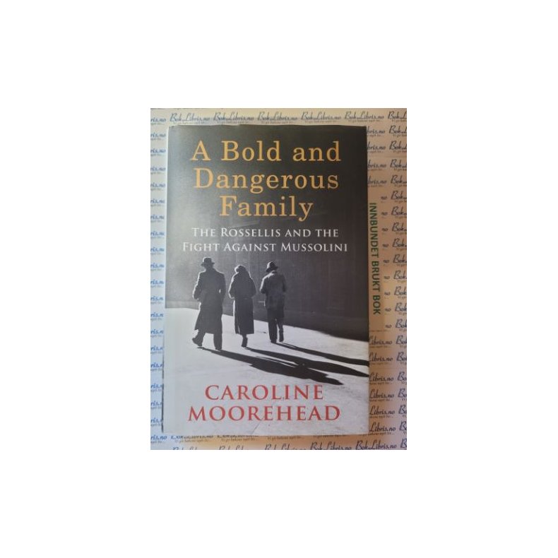 Caroline Moorehead - A Bold and Dangerous Family. 