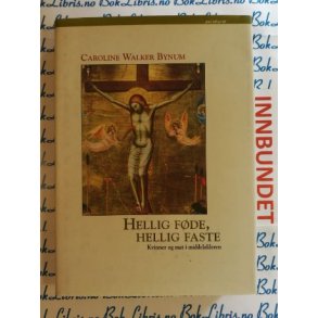 Caroline Walker Bynum - Hellig fde, Hellig faste Kvinner og mat i middelalderen
