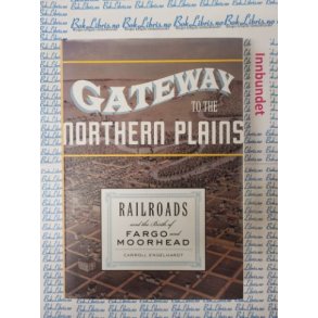 Carroll Engelhardt - Gateway to the northern plains - Railroads and the birth of Fargo and Moorhead