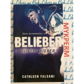 Cathleen Falsani - BELIEBER Justin Bieber Hans bermmelse, tro og liv