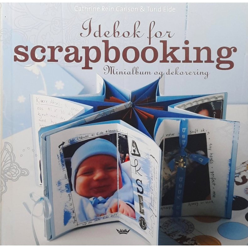 Cathrine Rein Carlson &amp; Turid Eide - Idebok for scrapbooking - Minialbum og dekorering